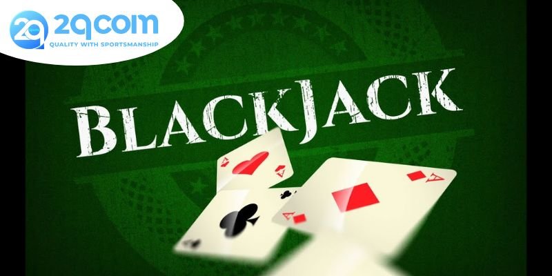 Blackjack 2qcom - Trò Chơi Đầy Kịch Tính và Chiến Thuật 2 Tìm hiểu về Blackjack 2qcom